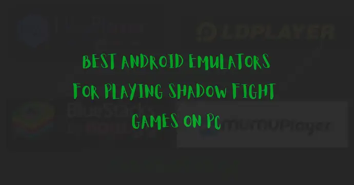 Best Android Emulators for Playing Shadow Fight Games on PC feature image