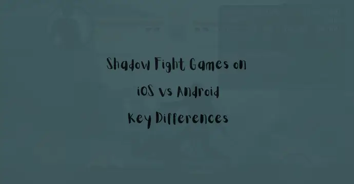 Shadow Fight Games on iOS vs Android Key Differences feature image